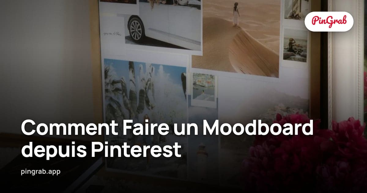Comment Faire un Moodboard depuis Pinterest — Workflow Complet 2026