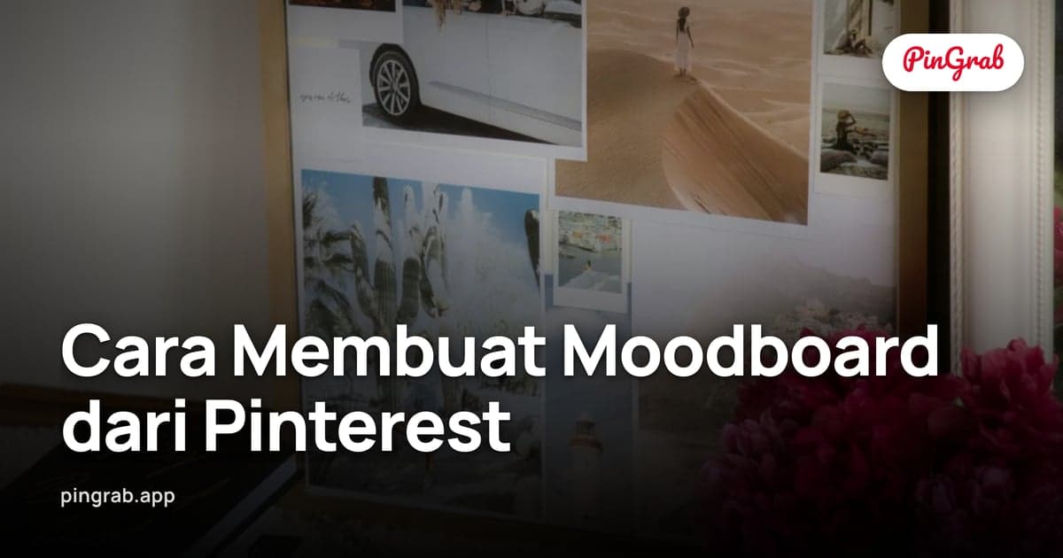 Cara Membuat Moodboard dari Pinterest — Workflow Lengkap 2026