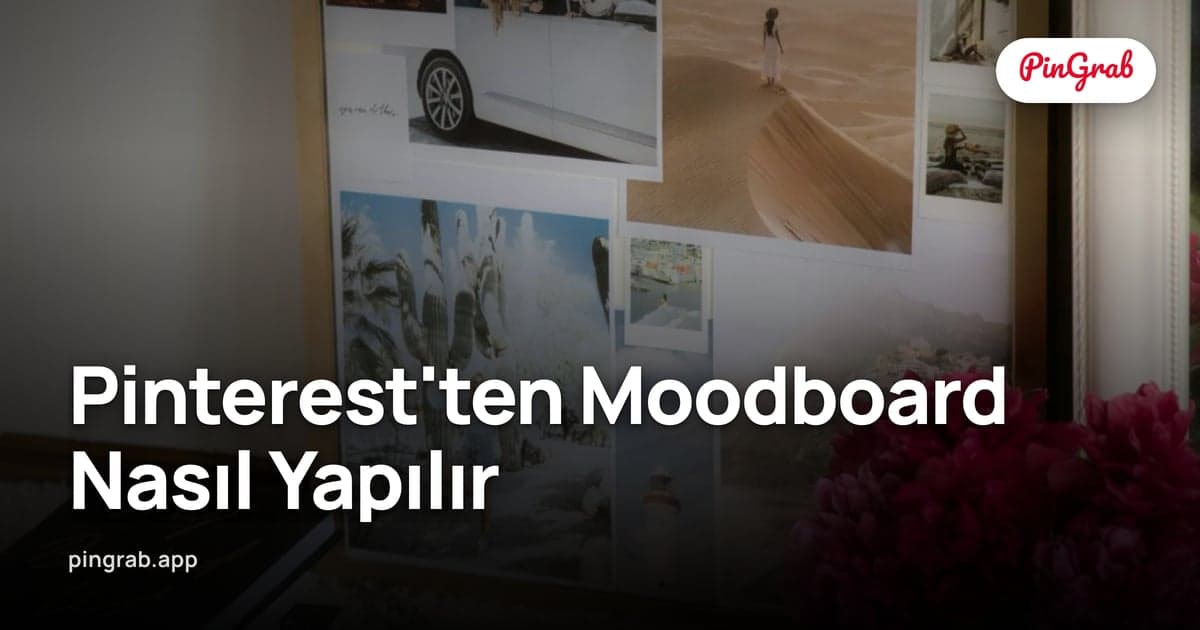 Pinterest'ten Moodboard Nasıl Yapılır — Komple 2026 Workflow