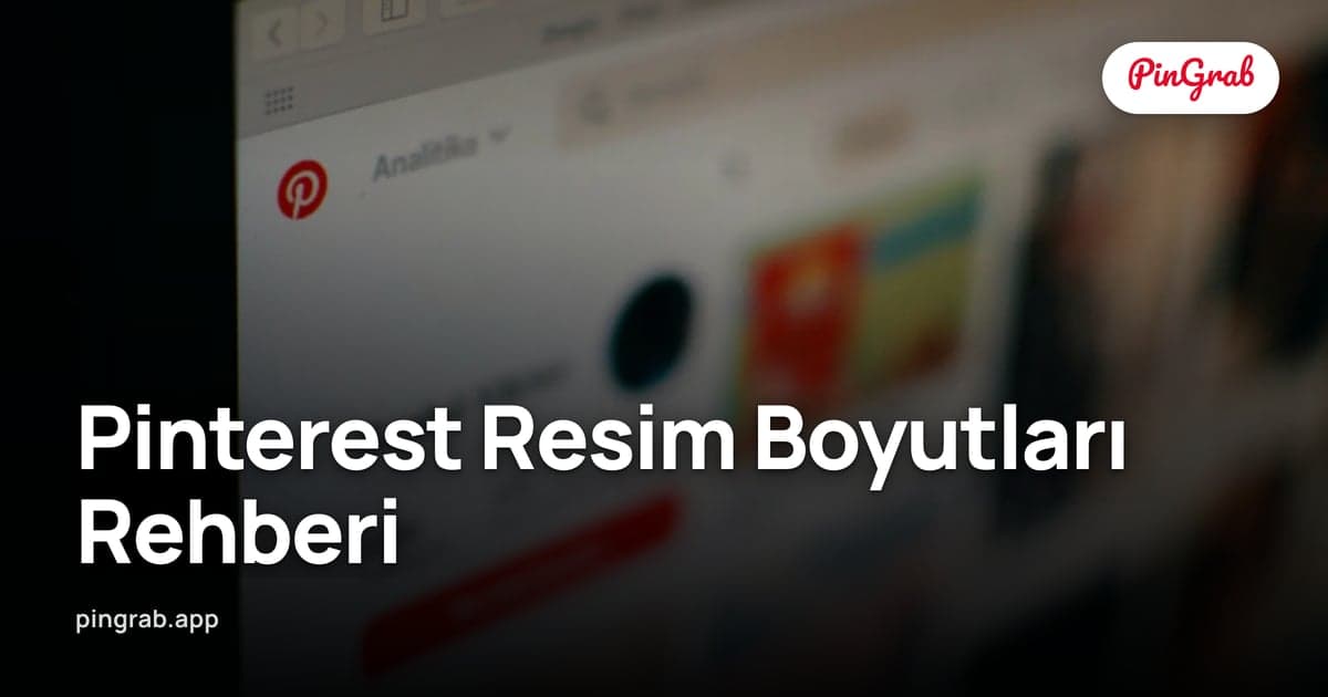 Pinterest Resim Boyutları Rehberi (2026) — Pin, Pano, Profil