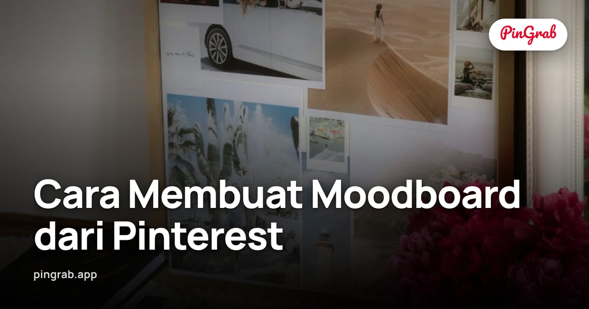 Cara Membuat Moodboard dari Pinterest — Workflow Lengkap 2026